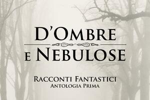 &quot;D&#039;Ombre e Nebulose&quot;: la prima antologia di racconti targata Shelley Project